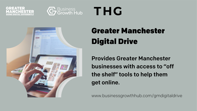 Greater Manchester Digital Drive - provides businesses with access to off the shelf tools to help get them online