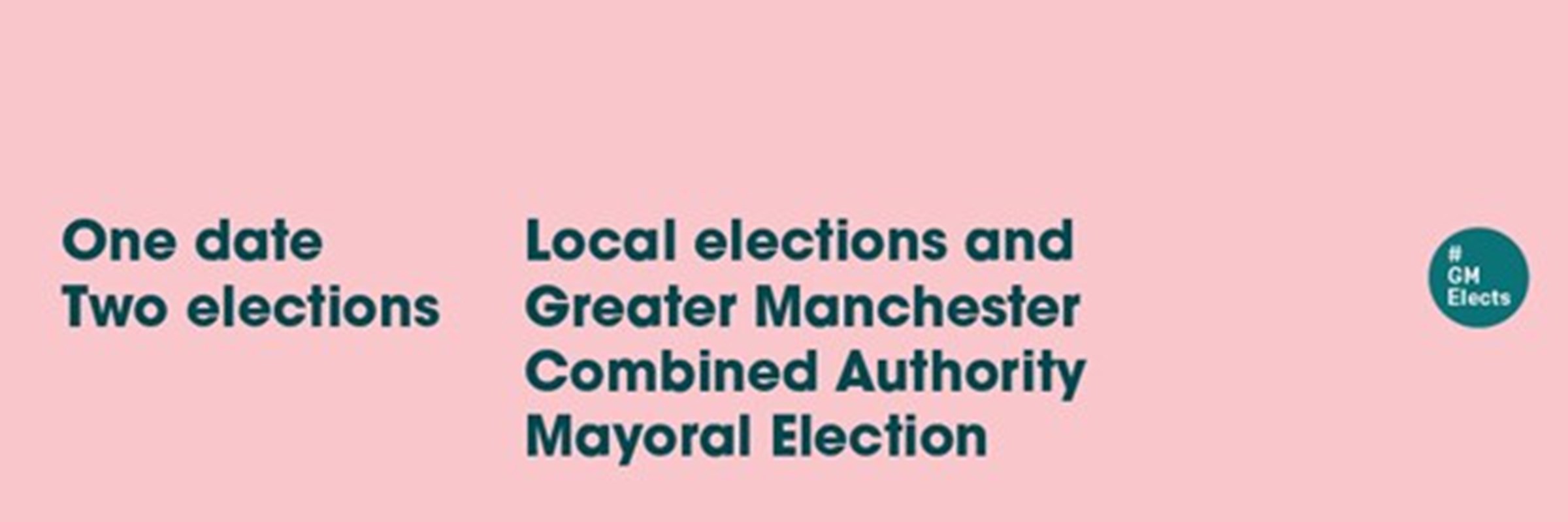 Image showing the local elections for Greater Manchester as 2 May. One date. Two elections. Local elections and Greater Manchester Combined Authority Mayoral election.