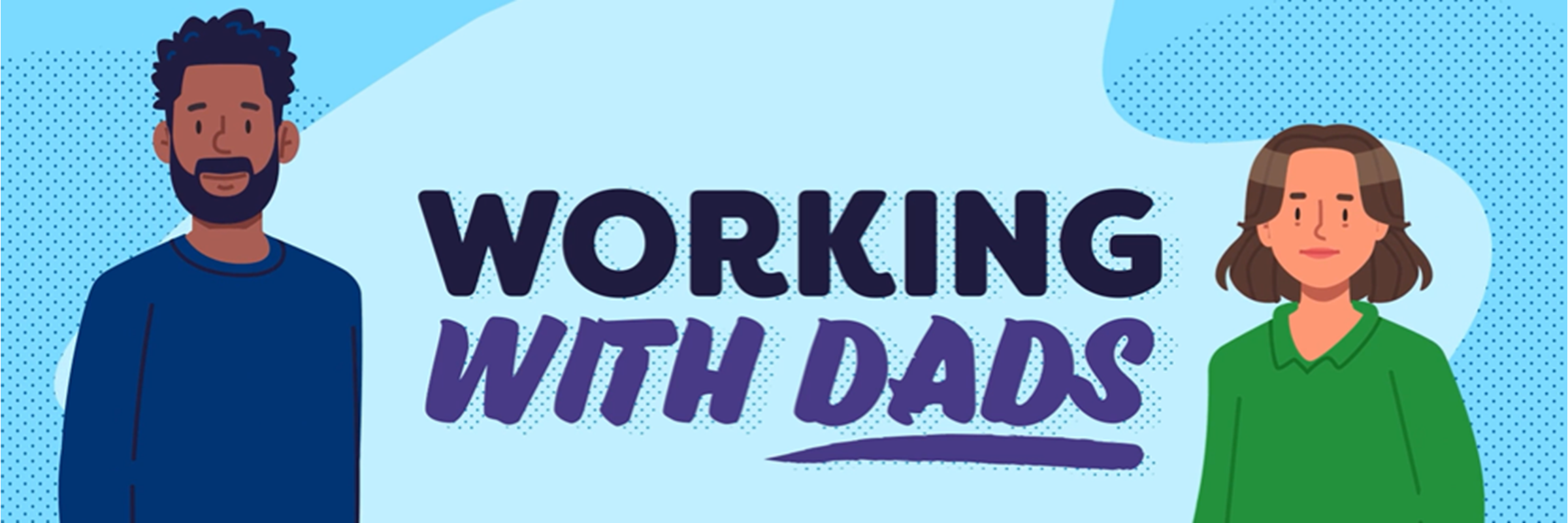 Graphic of a man and a woman with text sitting between them reading 'Working with dads'